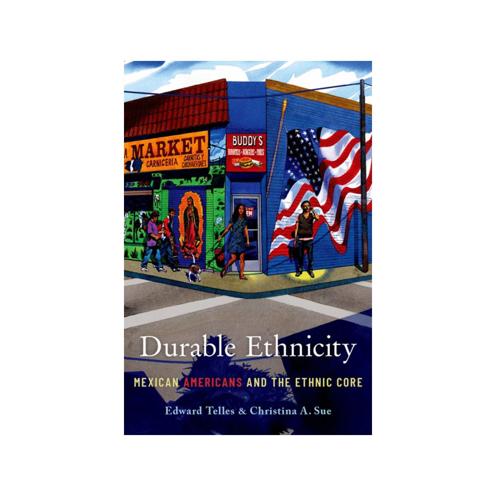 Telles, Durable Ethnicity: Mexican Americans and the Ethnic Core, 9780190221508, Oxford University Press, Incorporated, 1st, Social Science, Books